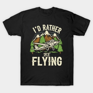 I'd Rather Be Flying. T-Shirt